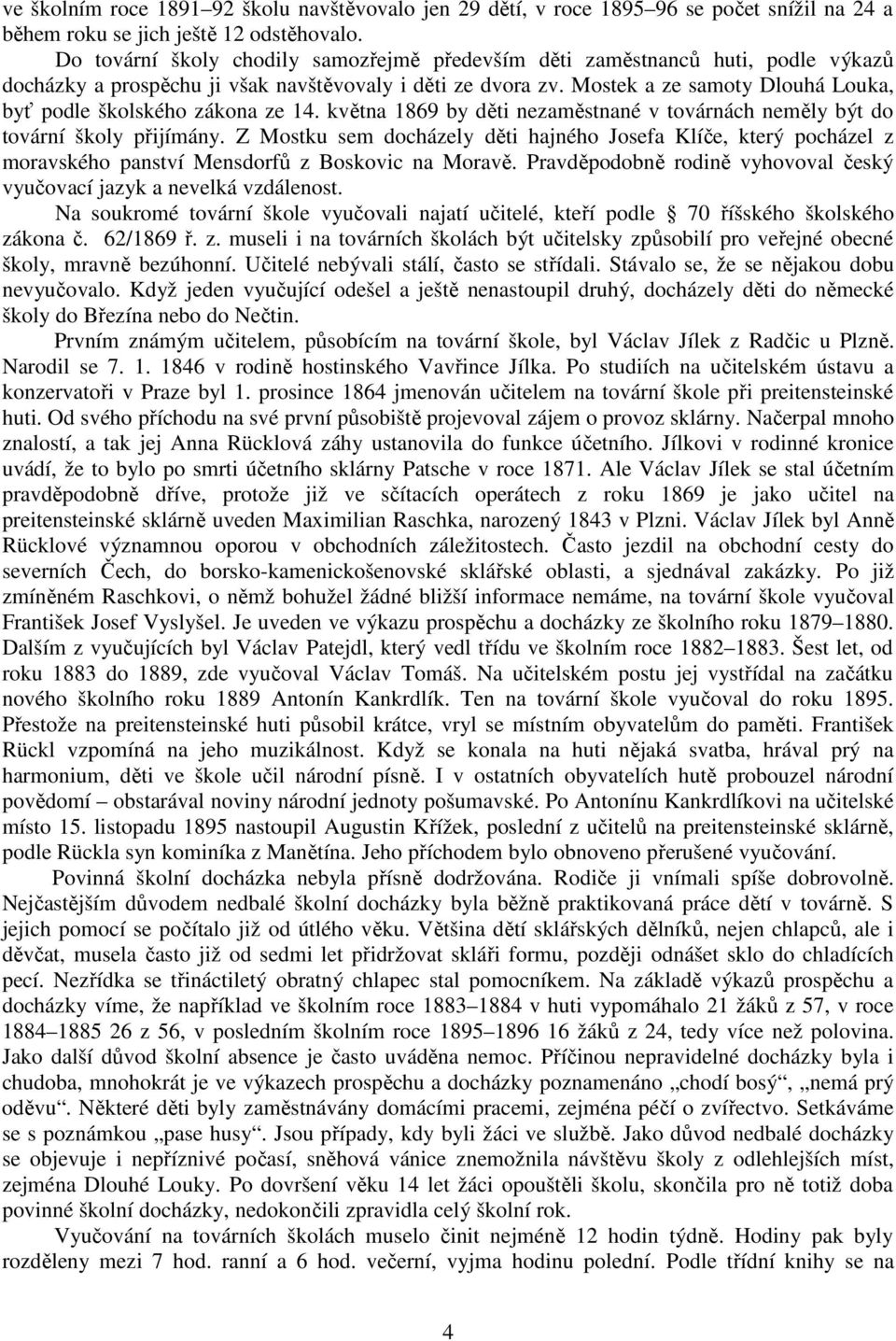 Mostek a ze samoty Dlouhá Louka, byť podle školského zákona ze 14. května 1869 by děti nezaměstnané v továrnách neměly být do tovární školy přijímány.