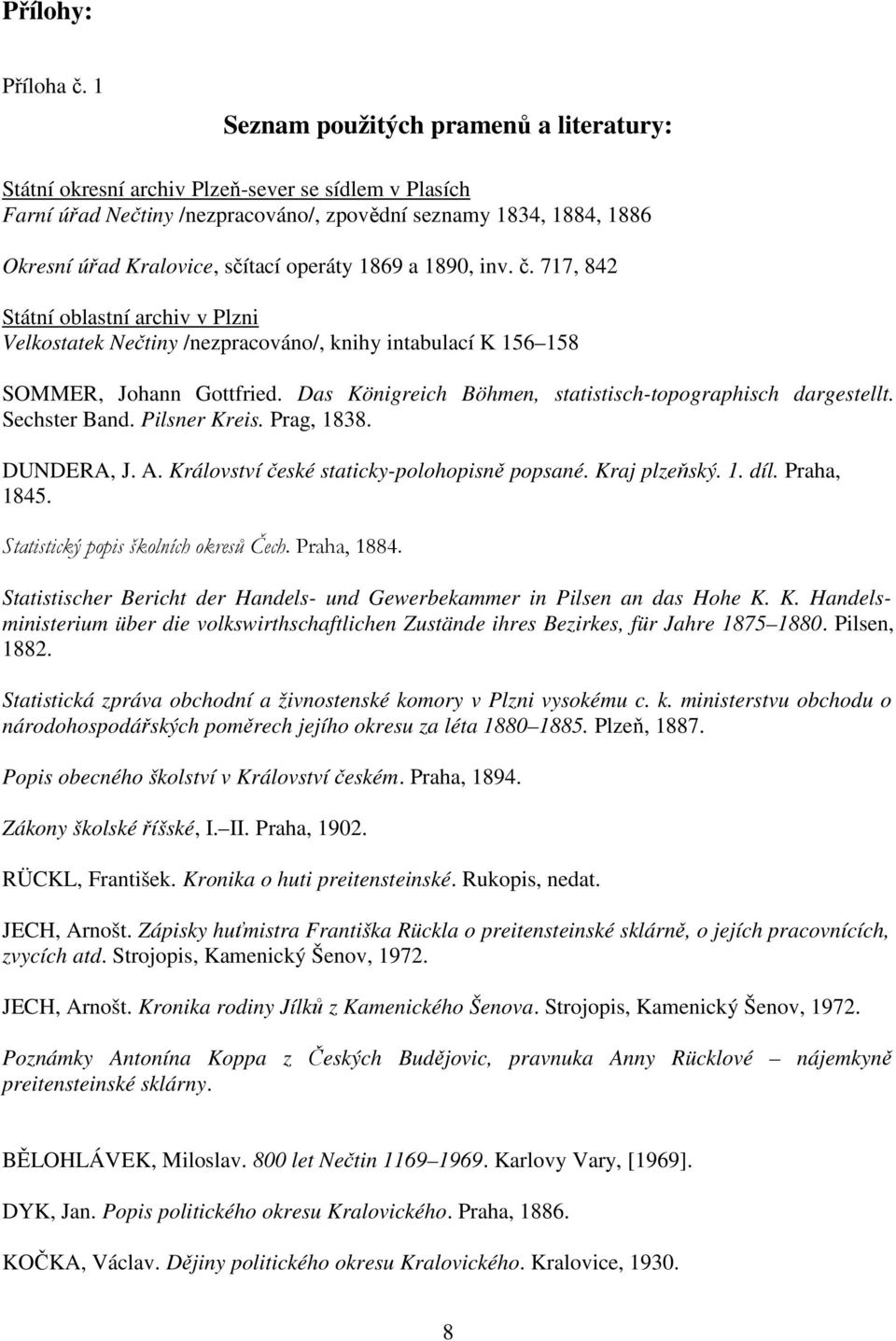 operáty 1869 a 1890, inv. č. 717, 842 Státní oblastní archiv v Plzni Velkostatek Nečtiny /nezpracováno/, knihy intabulací K 156 158 SOMMER, Johann Gottfried.