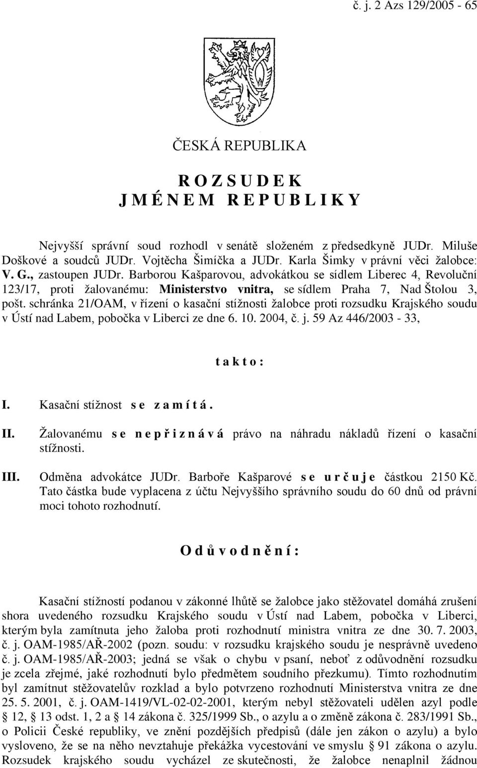 Barborou Kašparovou, advokátkou se sídlem Liberec 4, Revoluční 123/17, proti žalovanému: Ministerstvo vnitra, se sídlem Praha 7, Nad Štolou 3, pošt.