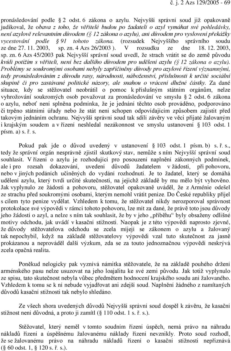 vyslovení překážky vycestování podle 91 tohoto zákona. (rozsudek Nejvyššího správního soudu ze dne 27. 11. 2003, sp. zn.