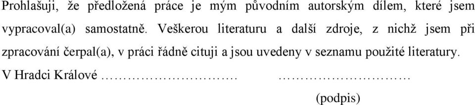 Veškerou literaturu a další zdroje, z nichž jsem při zpracování