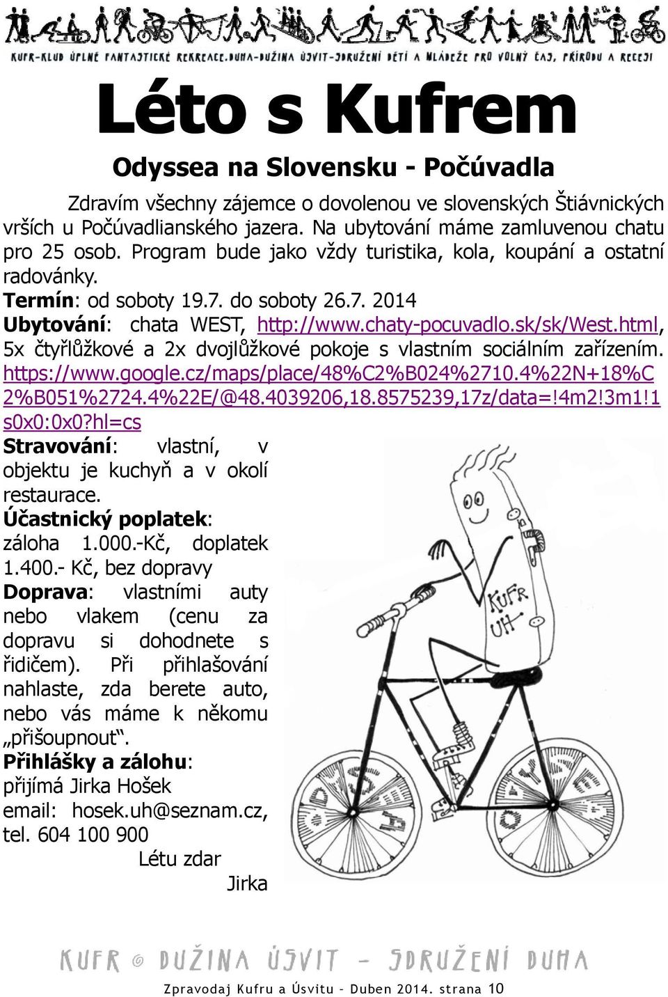 html, 5x čtyřlůžkové a 2x dvojlůžkové pokoje s vlastním sociálním zařízením. https://www.google.cz/maps/place/48%c2%b024%2710.4%22n+18%c 2%B051%2724.4%22E/@48.4039206,18.8575239,17z/data=!4m2!3m1!
