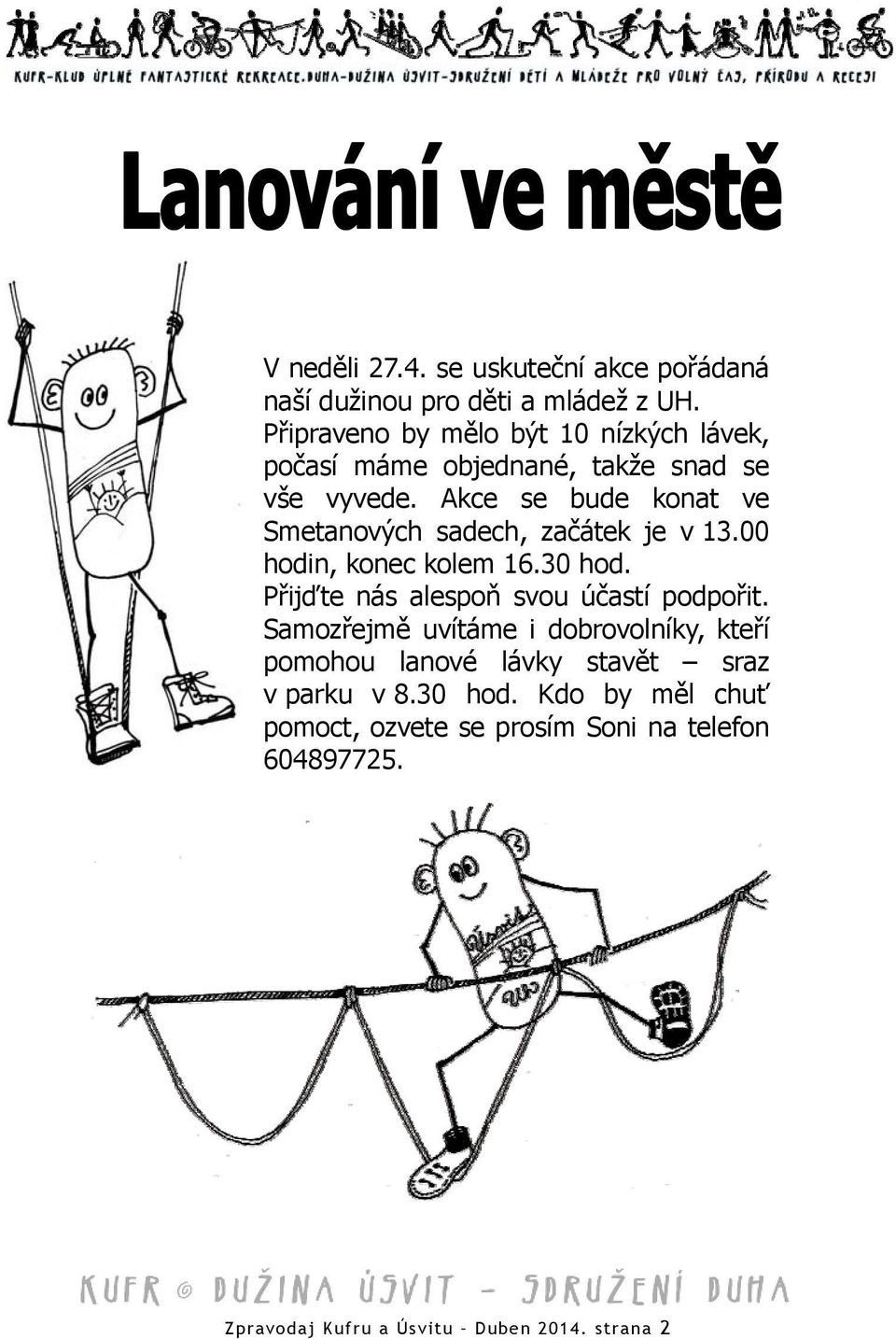 Akce se bude konat ve Smetanových sadech, začátek je v 13.00 hodin, konec kolem 16.30 hod.