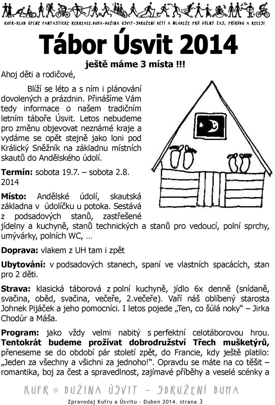 2014 Místo: Andělské údolí, skautská základna v údolíčku u potoka.