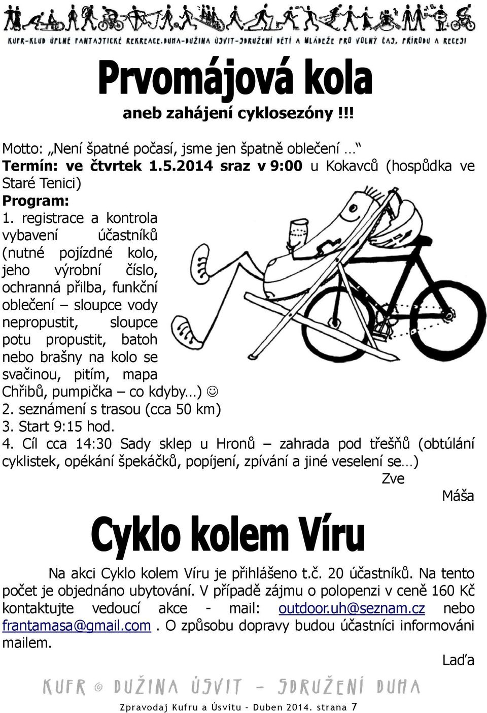 svačinou, pitím, mapa Chřibů, pumpička co kdyby ) 2. seznámení s trasou (cca 50 km) 3. Start 9:15 hod. 4.