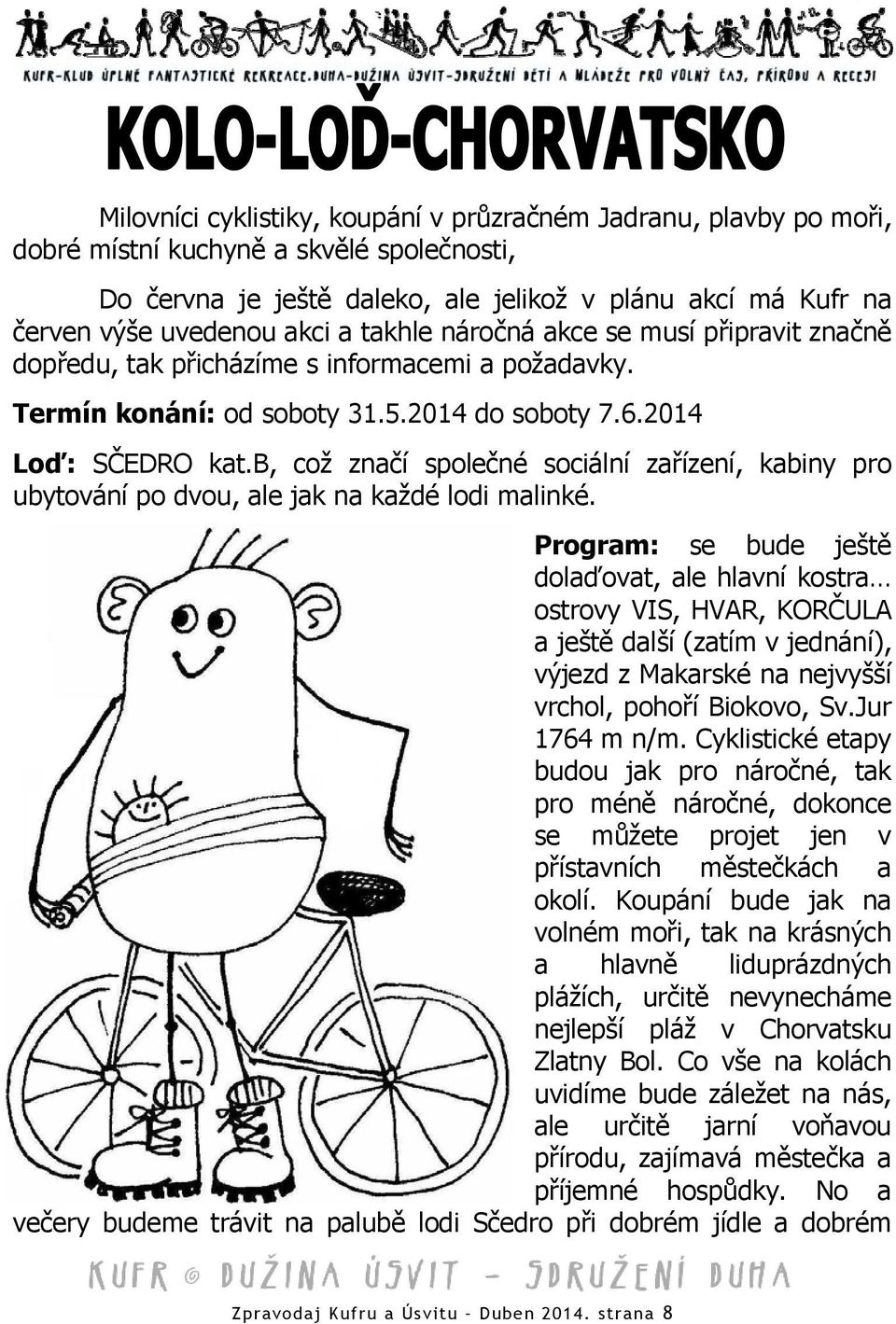 b, což značí společné sociální zařízení, kabiny pro ubytování po dvou, ale jak na každé lodi malinké.