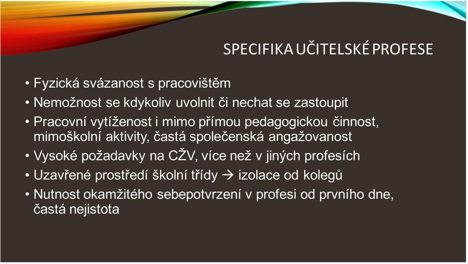 společenská angažovanost Vysoké požadavky na CŽV, více než v jiných profesích Uzavřené prostředí