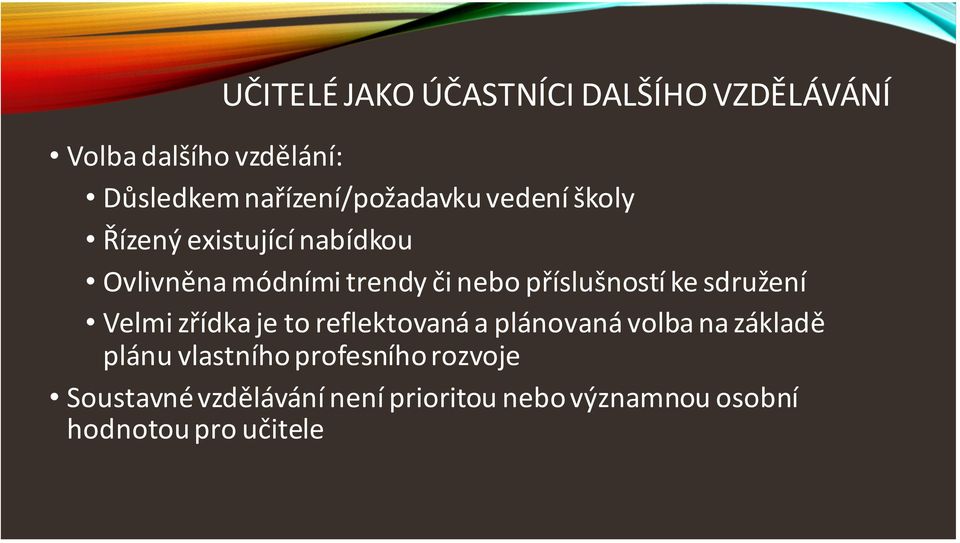 příslušností ke sdružení Velmi zřídka je to reflektovaná a plánovaná volba na základě plánu