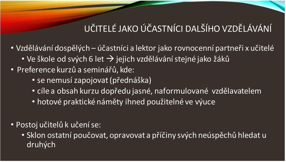 zapojovat (přednáška) cíle a obsah kurzu dopředu jasné, naformulované vzdělavatelem hotové praktické náměty ihned