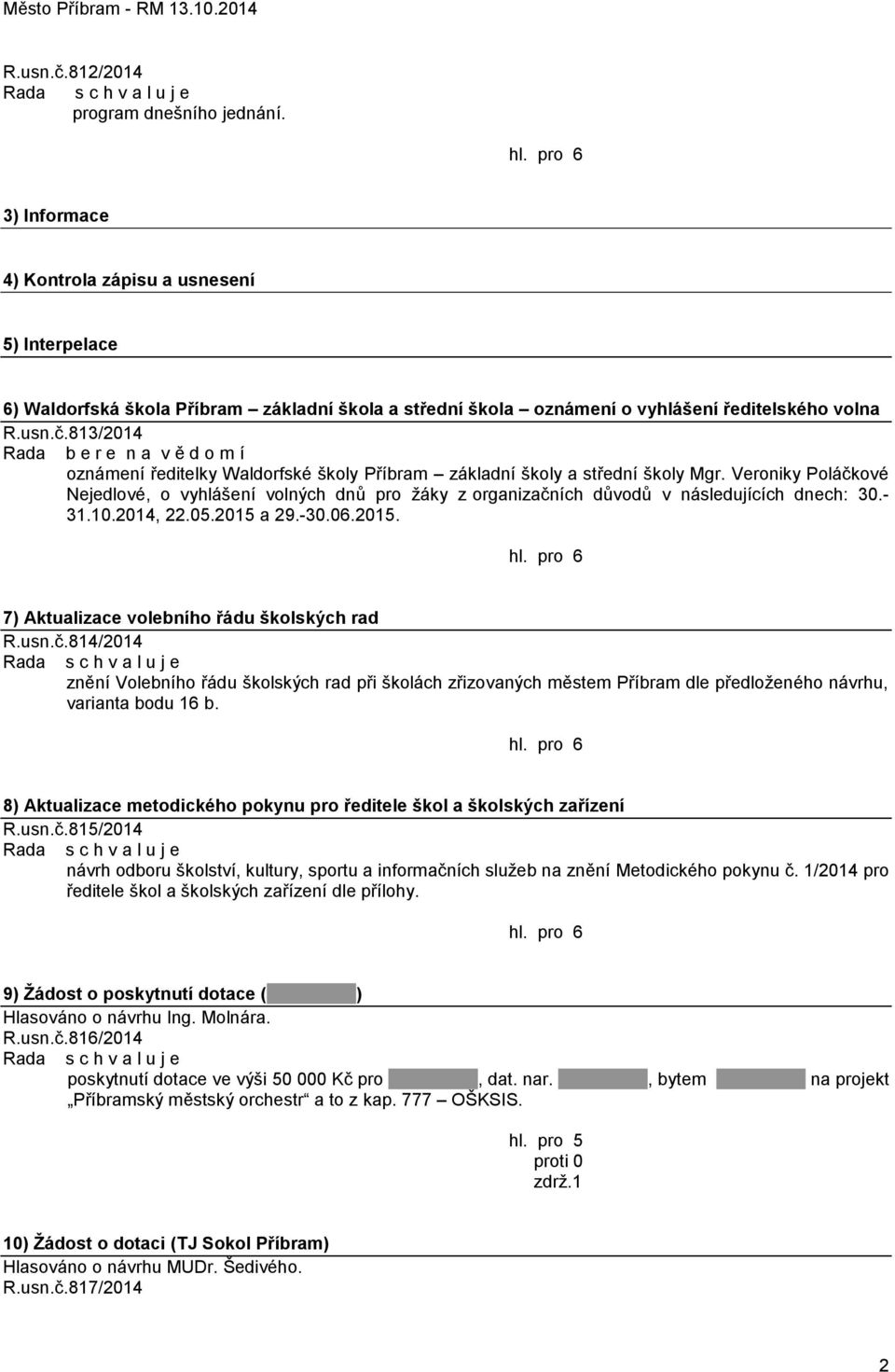 813/2014 Rada b e r e n a v ě d o m í oznámení ředitelky Waldorfské školy Příbram základní školy a střední školy Mgr.