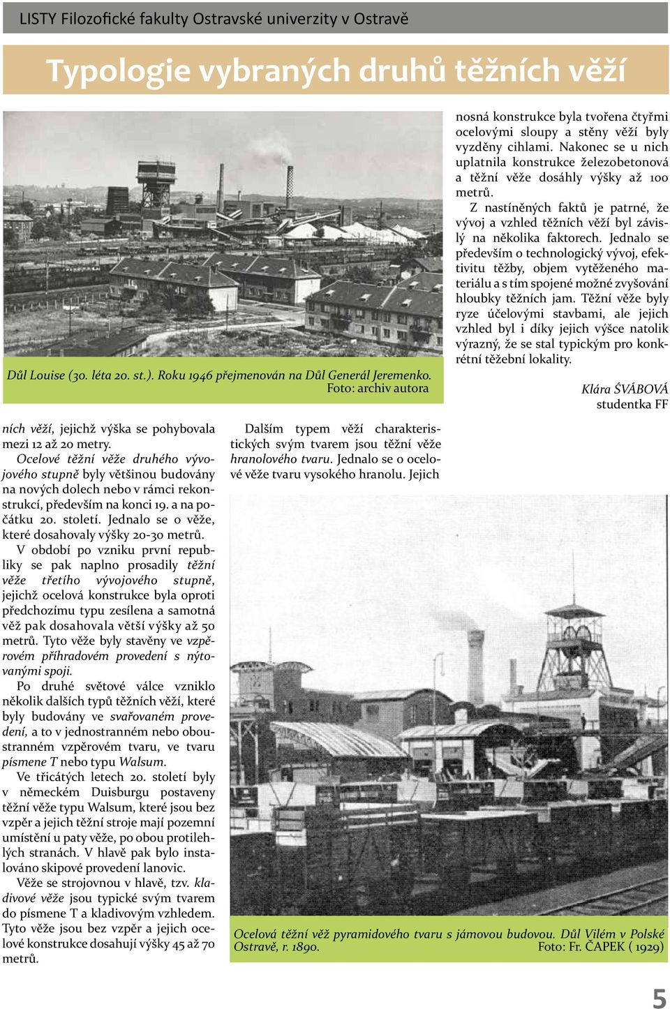 Jednalo se o věže, které dosahovaly výšky 20-30 metrů.