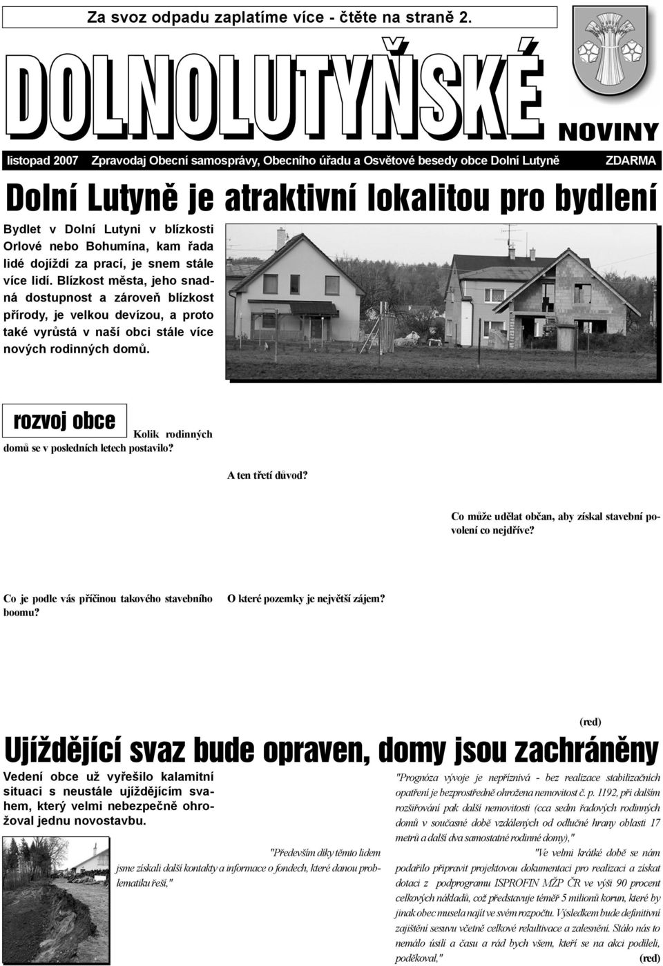 blízkosti Orlové nebo Bohumína, kam øada lidé dojíždí za prací, je snem stále více lidí.