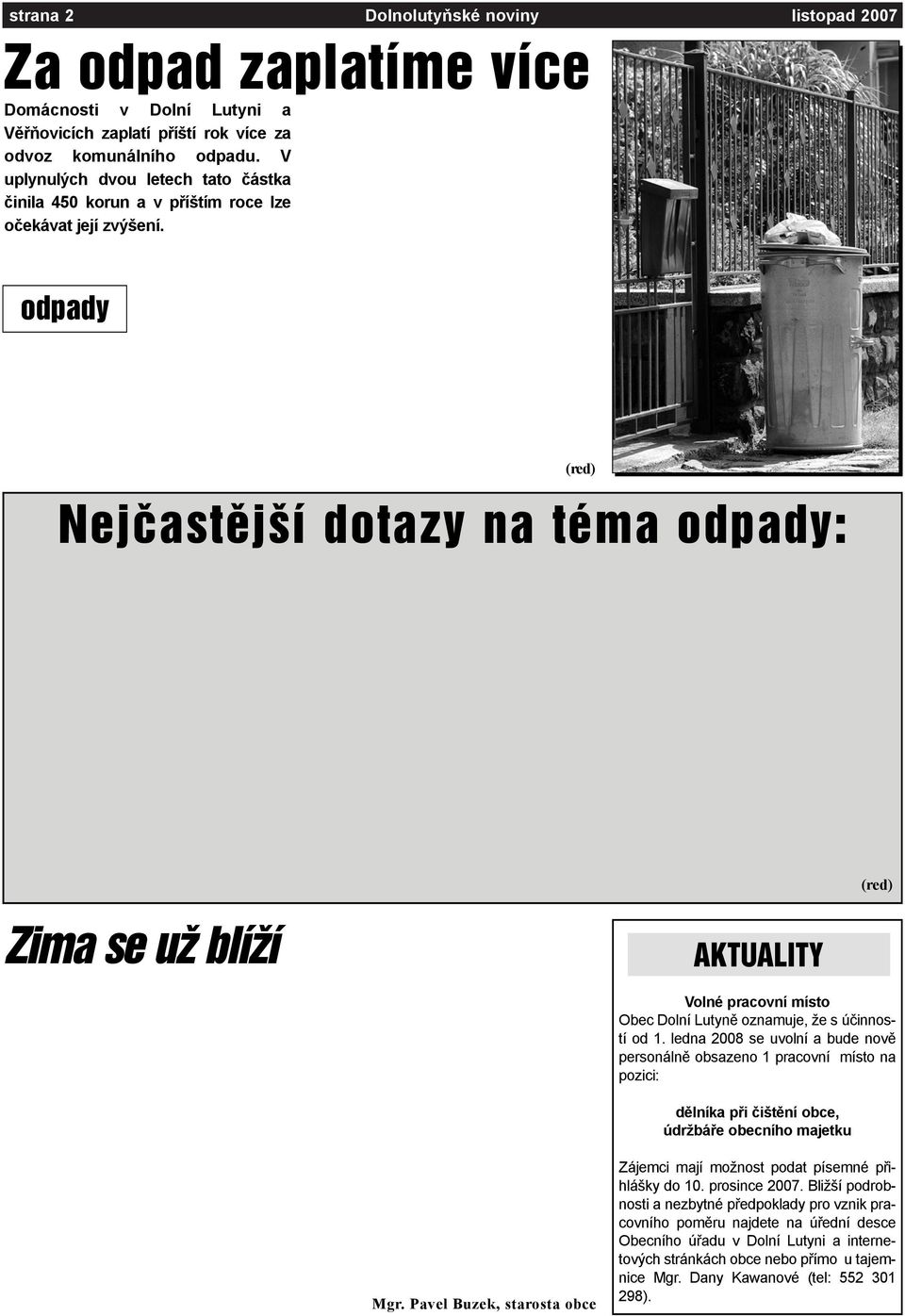 "Nejvìtší podíl na rùstu cen tvoøí cena za uložení tuny odpadu na skládku, kterou musí svozové firmy odvádìt do rozpoètu odpady obcím, na jejichž katastrálním území se skládka nachází.