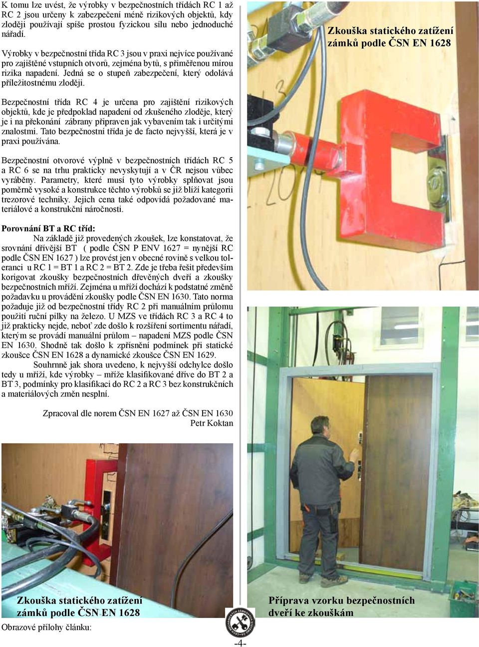 Jedná se o stupeň zabezpečení, který odolává příležitostnému zloději.