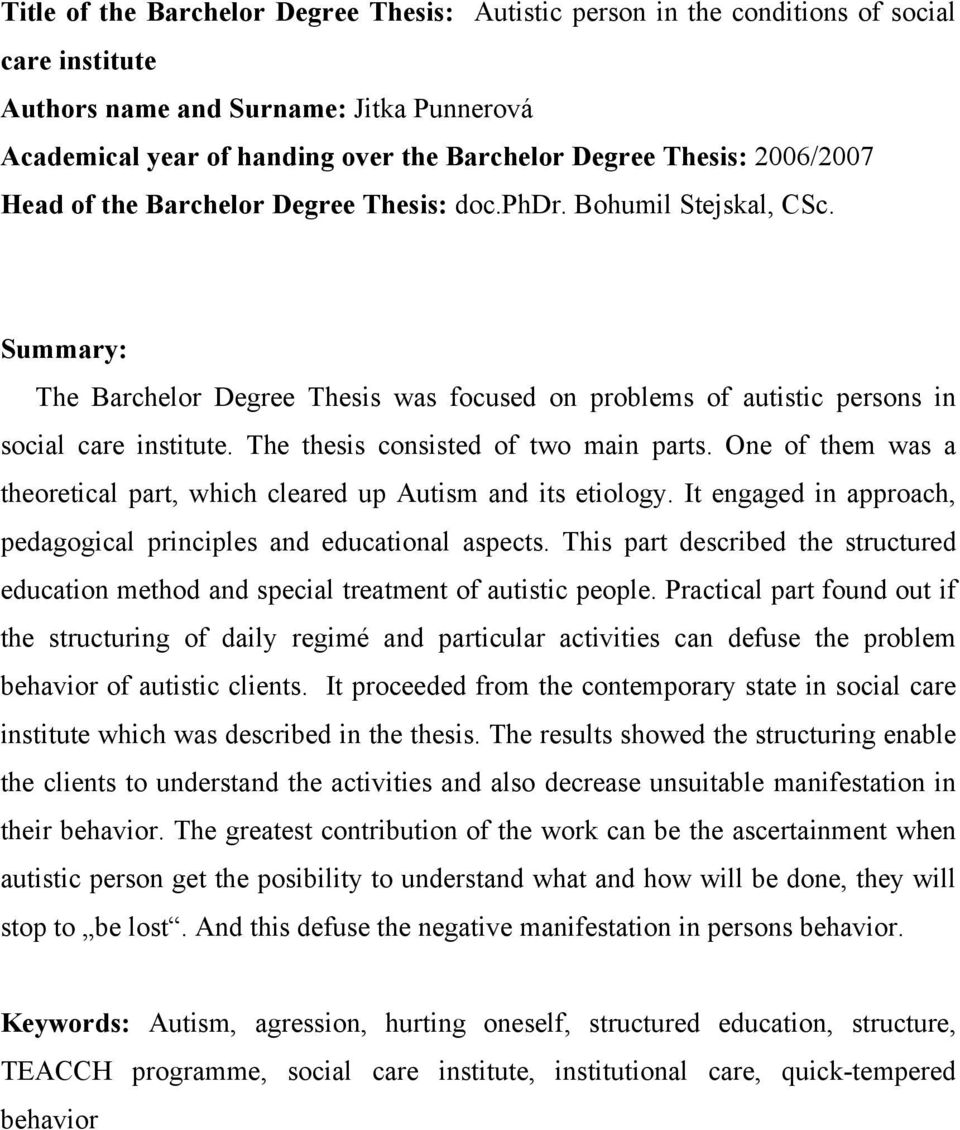 The thesis consisted of two main parts. One of them was a theoretical part, which cleared up Autism and its etiology. It engaged in approach, pedagogical principles and educational aspects.