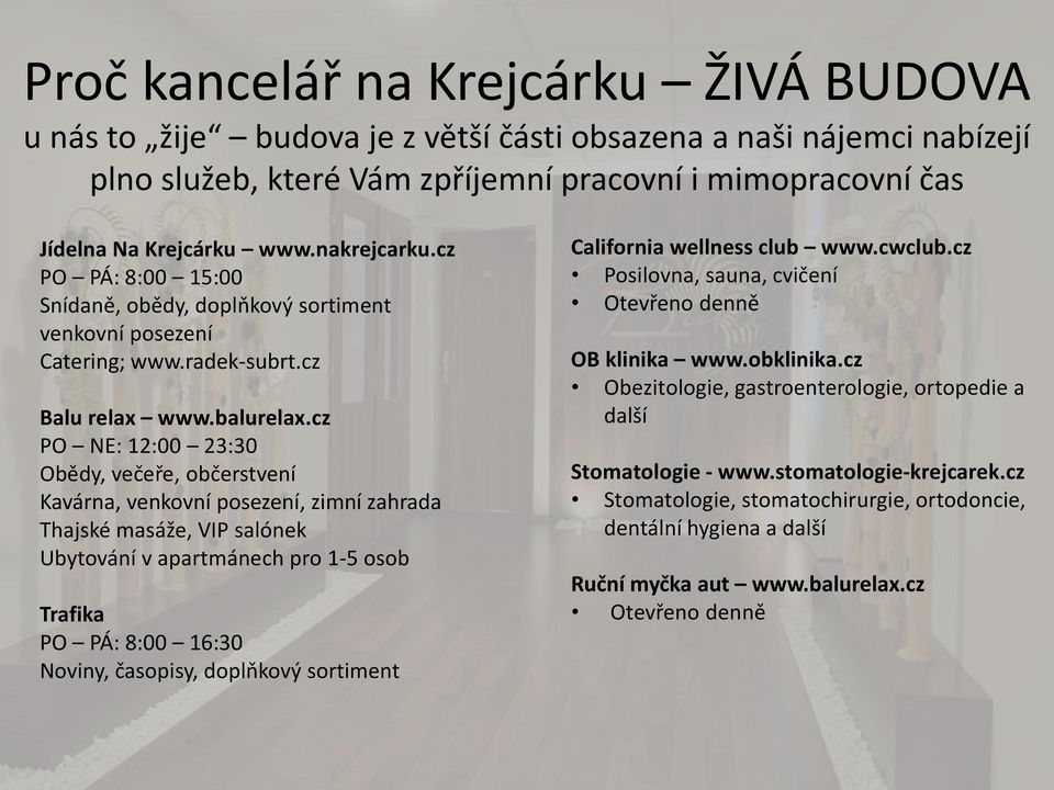 cz PO NE: 12:00 23:30 Obědy, večeře, občerstvení Kavárna, venkovní posezení, zimní zahrada Thajské masáže, VIP salónek Ubytování v apartmánech pro 1-5 osob Trafika PO PÁ: 8:00 16:30 Noviny, časopisy,