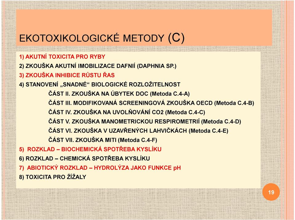 MODIFIKOVANÁ SCREENINGOVÁ ZKOUŠKA OECD (Metoda C.4-B) ČÁST IV. ZKOUŠKA NA UVOLŇOVÁNÍ CO2 (Metoda C.4-C) ČÁST V. ZKOUŠKA MANOMETRICKOU RESPIROMETRIÍ (Metoda C.