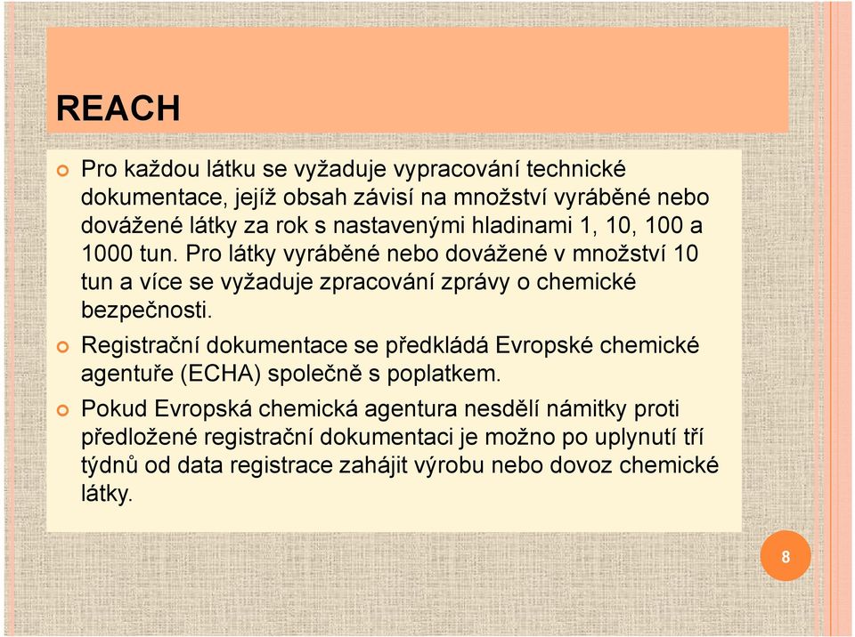 Pro látky vyráběné nebo dovážené v množství 10 tun a více se vyžaduje zpracování zprávy o chemické bezpečnosti.