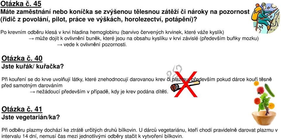 vede k ovlivnění pozornosti. Otázka č. 40 Jste kuřák/ kuřačka?