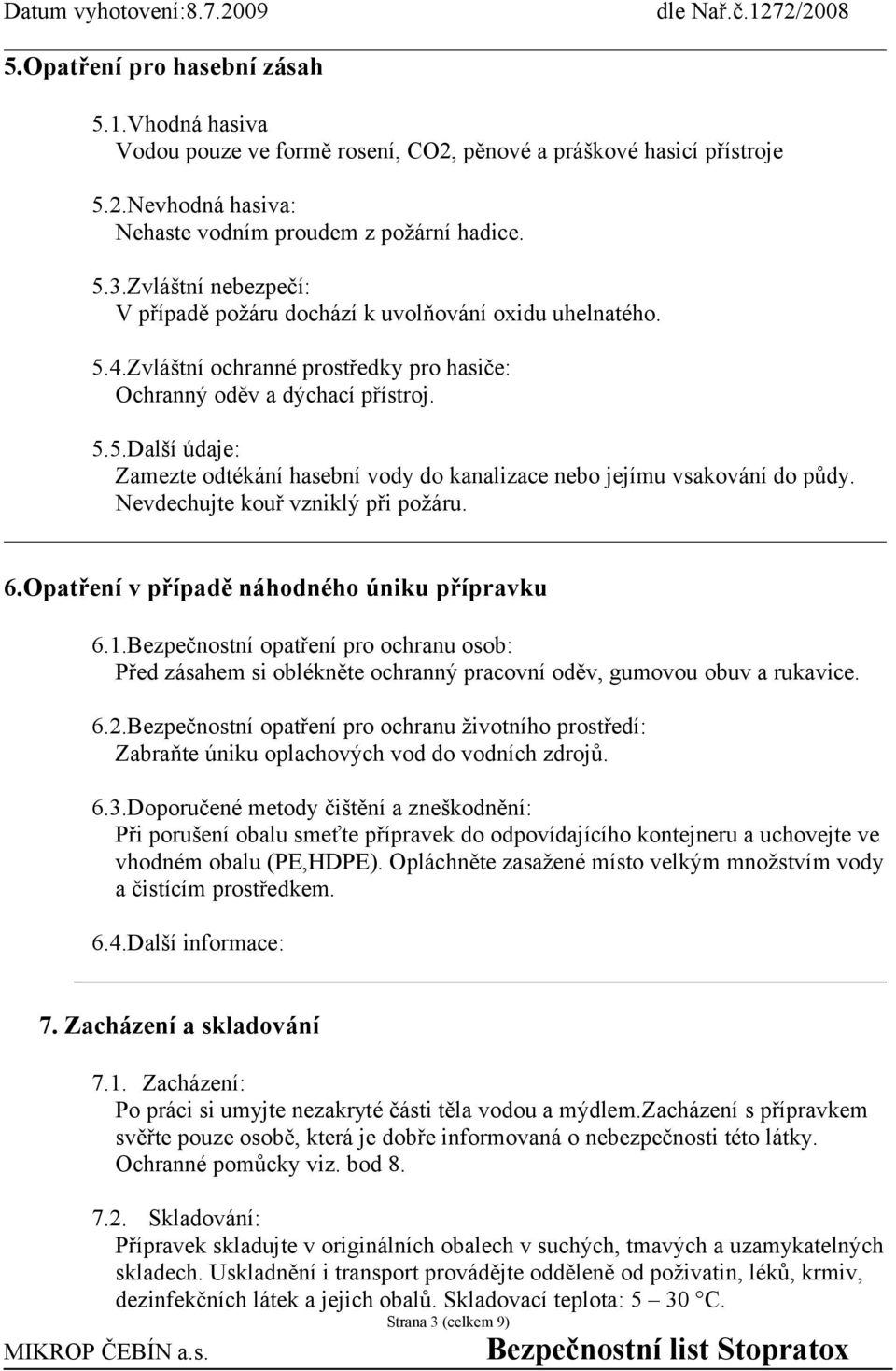 Nevdechujte kouř vzniklý při požáru. 6.Opatření v případě náhodného úniku přípravku 6.1.