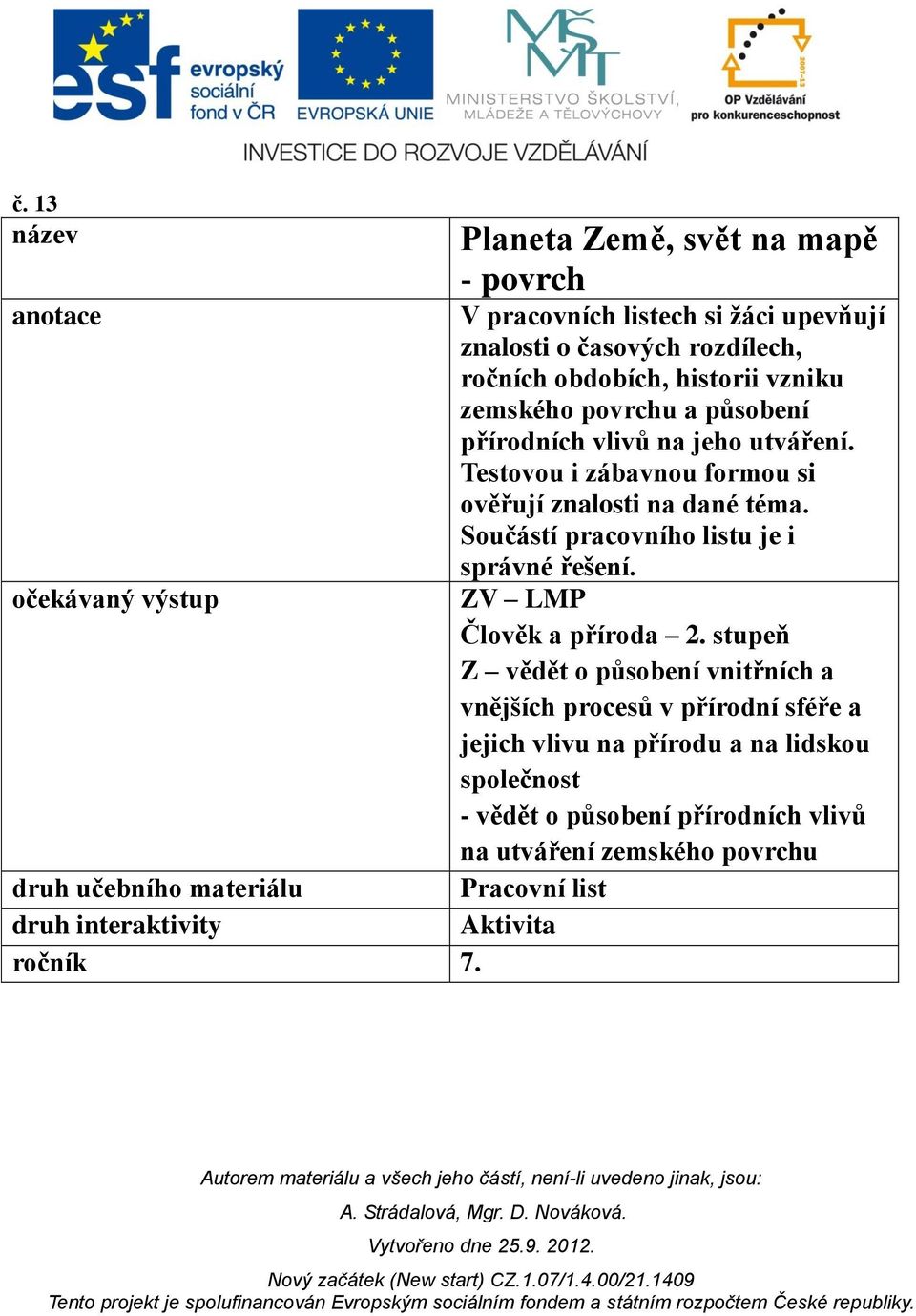 působení přírodních vlivů na jeho utváření. Testovou i zábavnou formou si ověřují znalosti na dané téma. Součástí pracovního listu je i správné řešení.