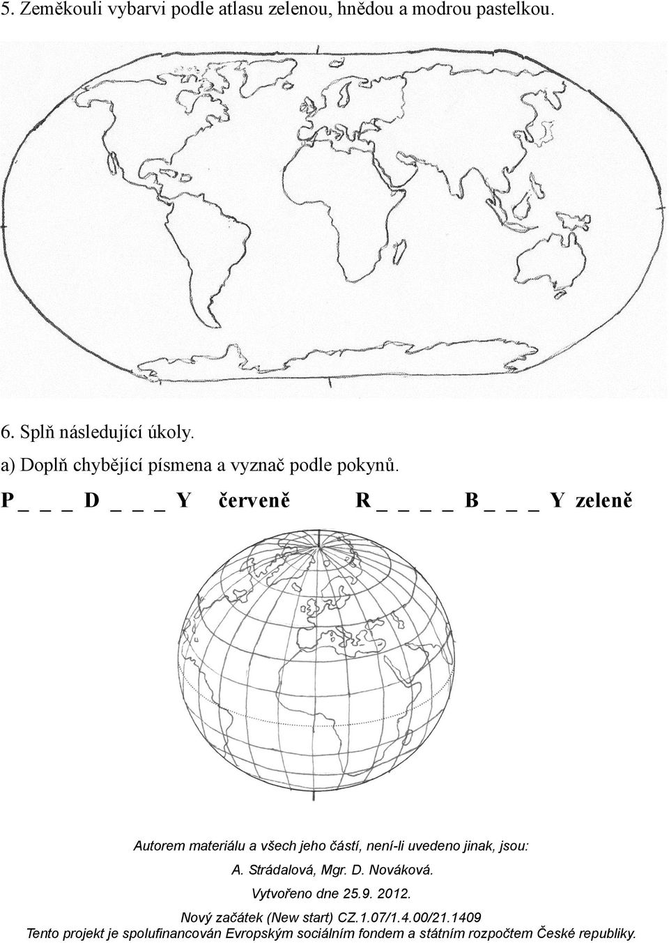 a) Doplň chybějící písmena a vyznač podle pokynů.