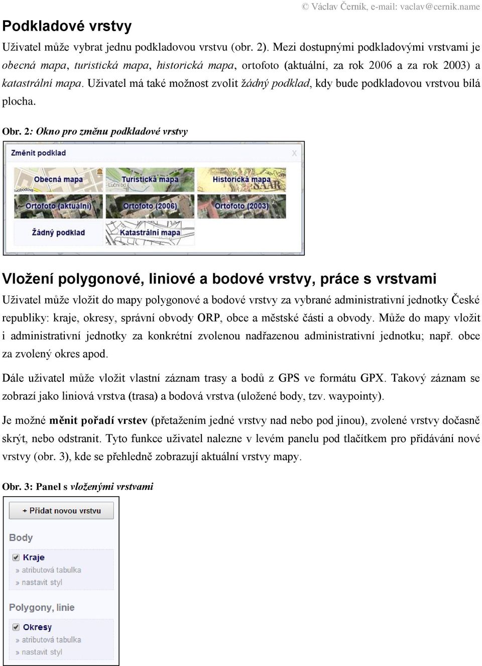 Uživatel má také možnost zvolit žádný podklad, kdy bude podkladovou vrstvou bílá plocha. Obr.