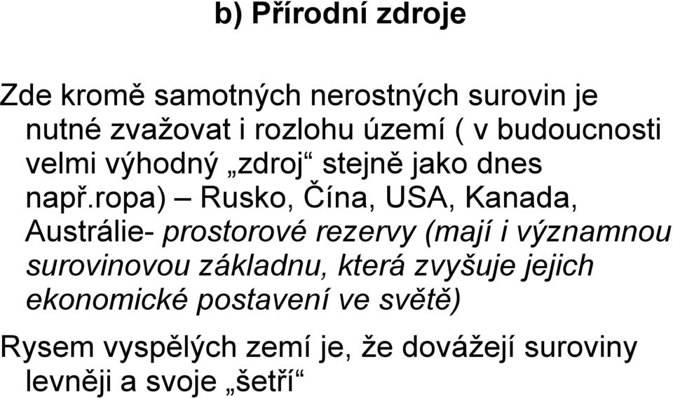 ropa) Rusko, Čína, USA, Kanada, Austrálie- prostorové rezervy (mají i významnou surovinovou