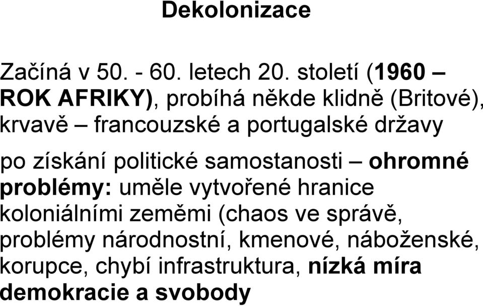 portugalské državy po získání politické samostanosti ohromné problémy: uměle vytvořené