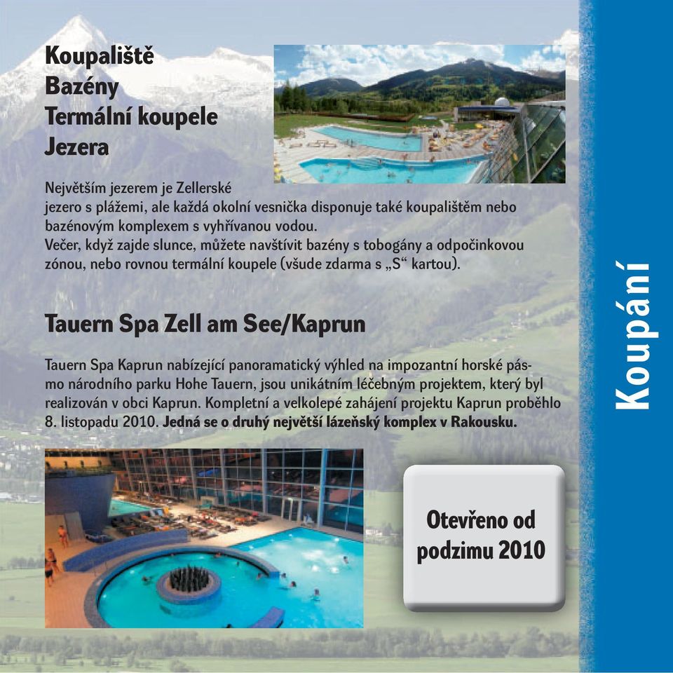 Tauern Spa Zell am See/Kaprun Tauern Spa Kaprun nabízející panoramatický výhled na impozantní horské pásmo národního parku Hohe Tauern, jsou unikátním léčebným projektem,