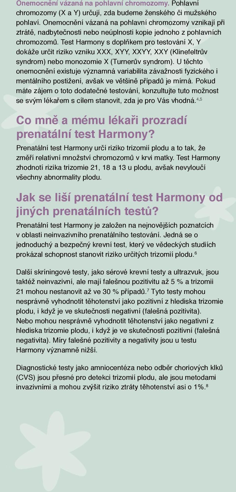 Test Harmony s doplňkem pro testování X, Y dokáže určit riziko vzniku XXX, XYY, XXYY, XXY (Klinefeltrův syndrom) nebo monozomie X (Turnerův syndrom).