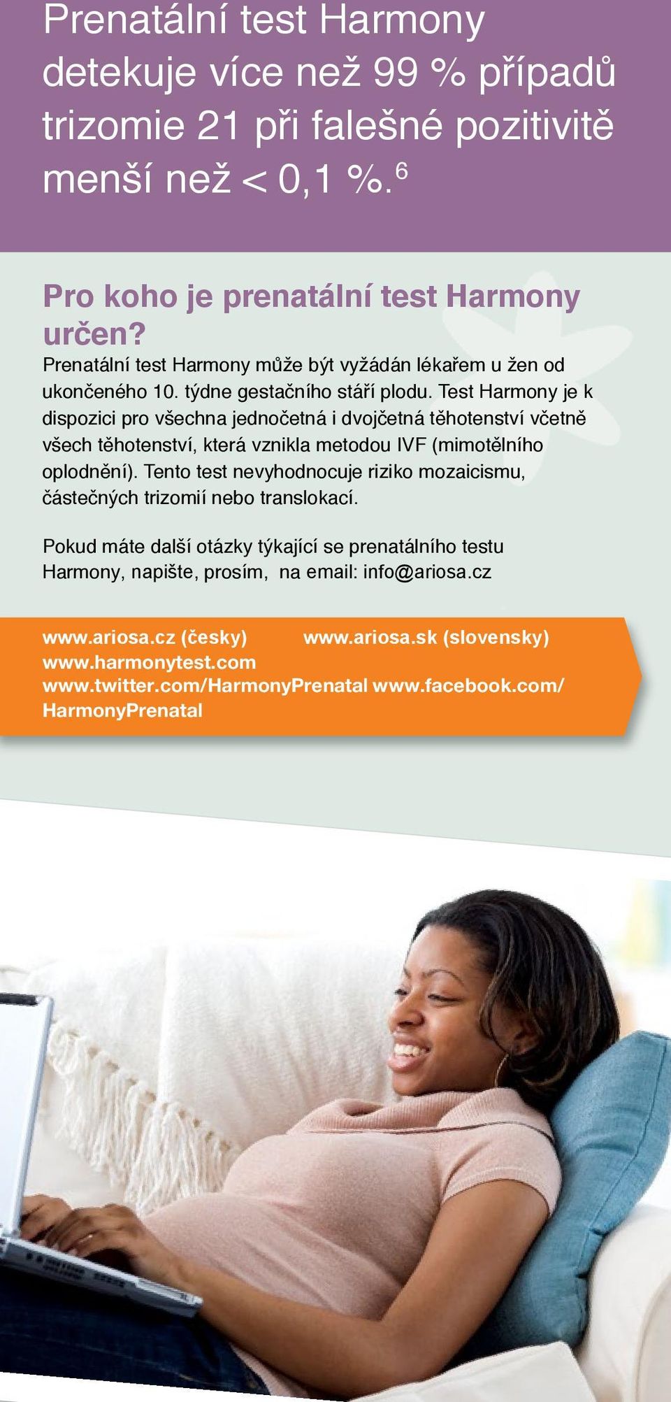 Test Harmony je k dispozici pro všechna jednočetná i dvojčetná těhotenství včetně všech těhotenství, která vznikla metodou IVF (mimotělního oplodnění).