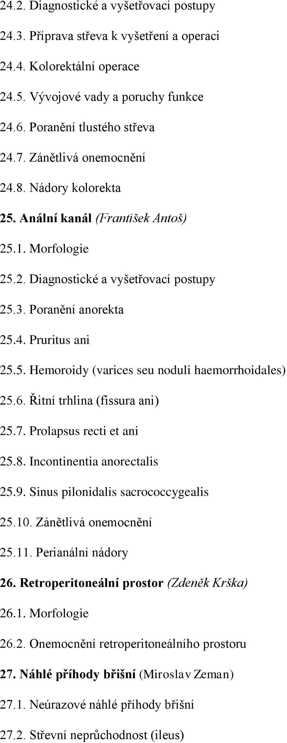 6. Řitní trhlina (fissura ani) 25.7. Prolapsus recti et ani 25.8. Incontinentia anorectalis 25.9. Sinus pilonidalis sacrococcygealis 25.10. Zánětlivá onemocnění 25.11. Perianální nádory 26.