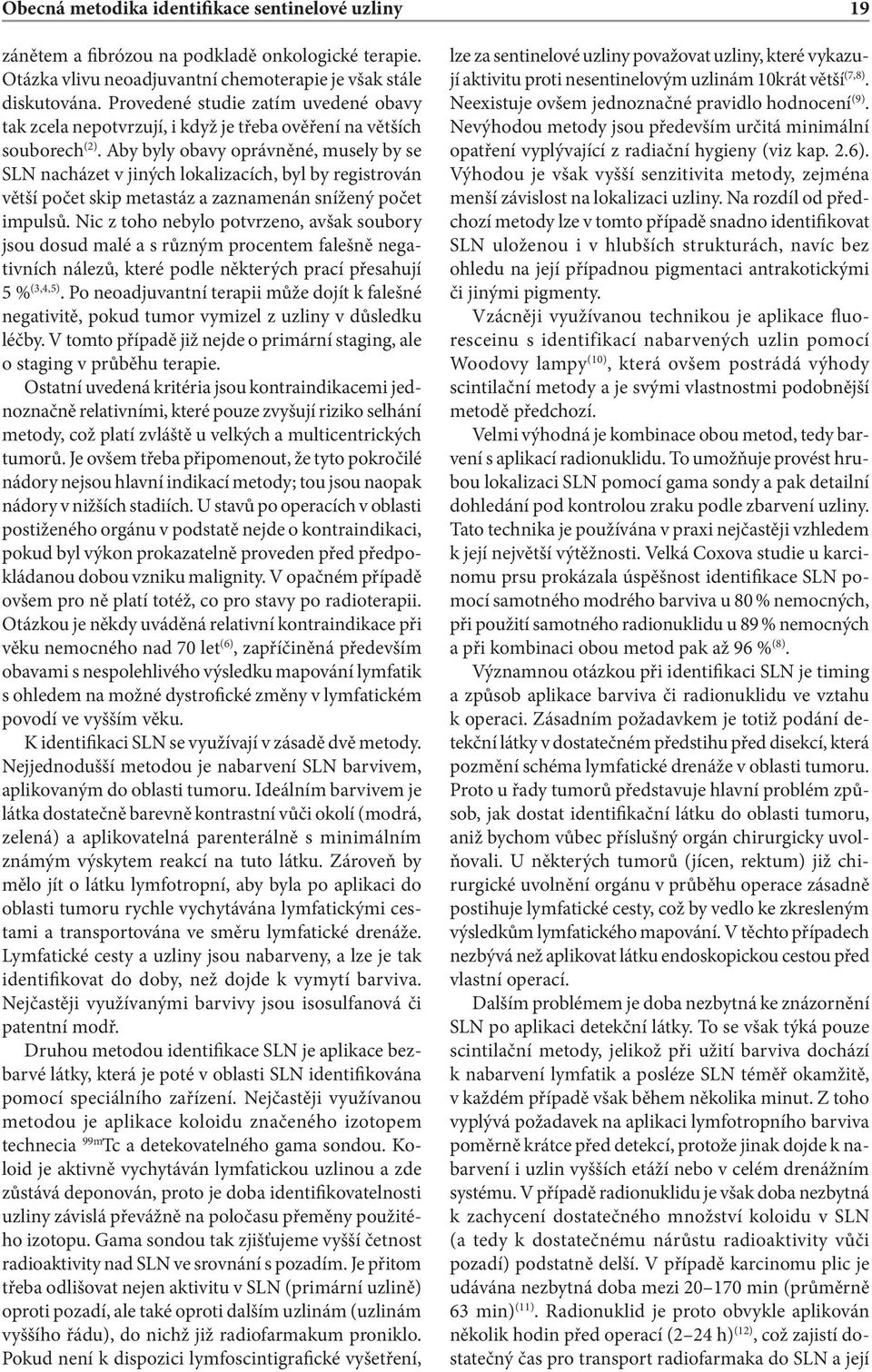 Aby byly obavy oprávněné, musely by se SLN nacházet v jiných lokalizacích, byl by registrován větší počet skip metastáz a zaznamenán snížený počet impulsů.