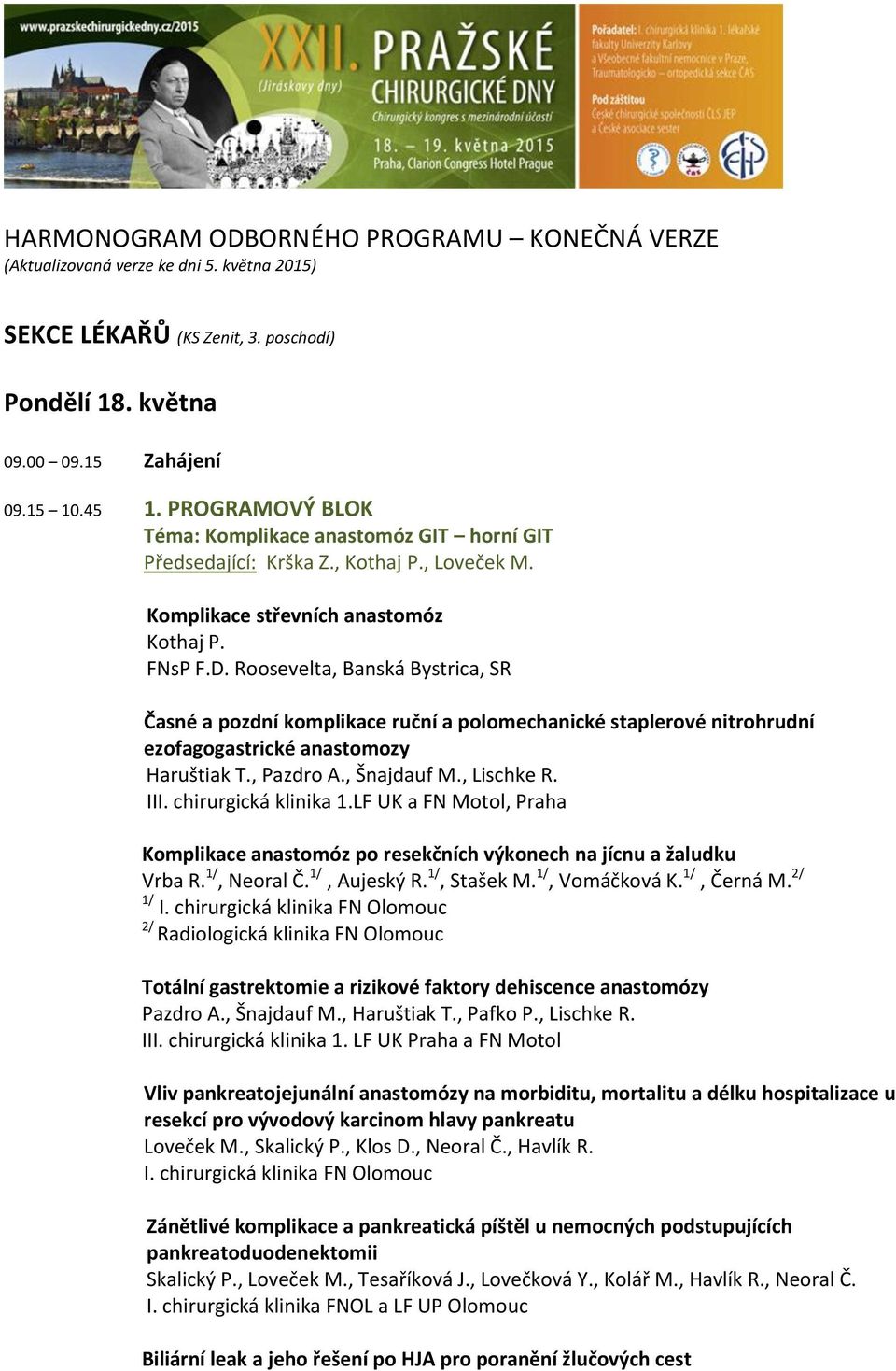 Roosevelta, Banská Bystrica, SR Časné a pozdní komplikace ruční a polomechanické staplerové nitrohrudní ezofagogastrické anastomozy Haruštiak T., Pazdro A., Šnajdauf M., Lischke R. III.