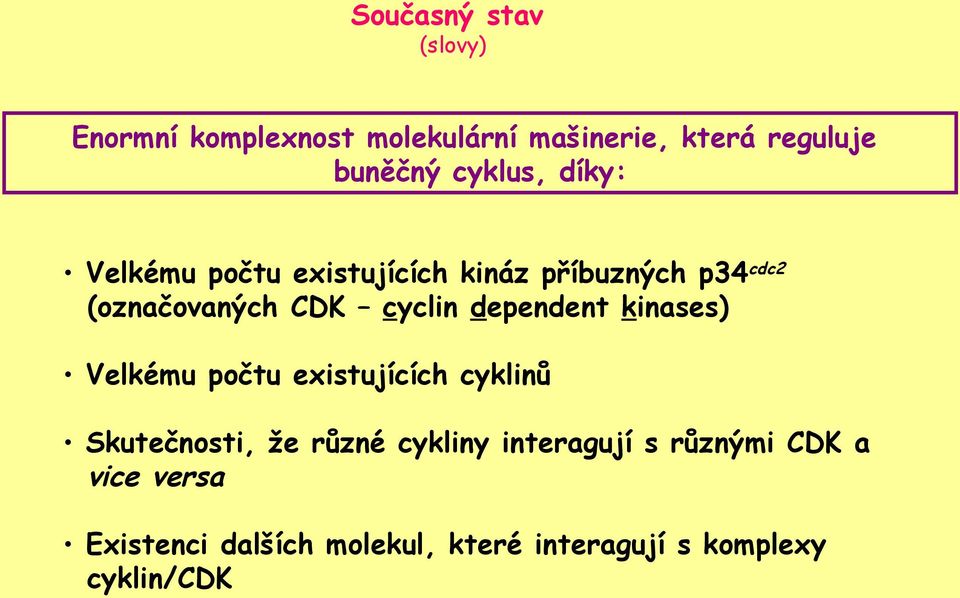 dependent kinases) Velkému počtu existujících cyklinů Skutečnosti, že různé cykliny