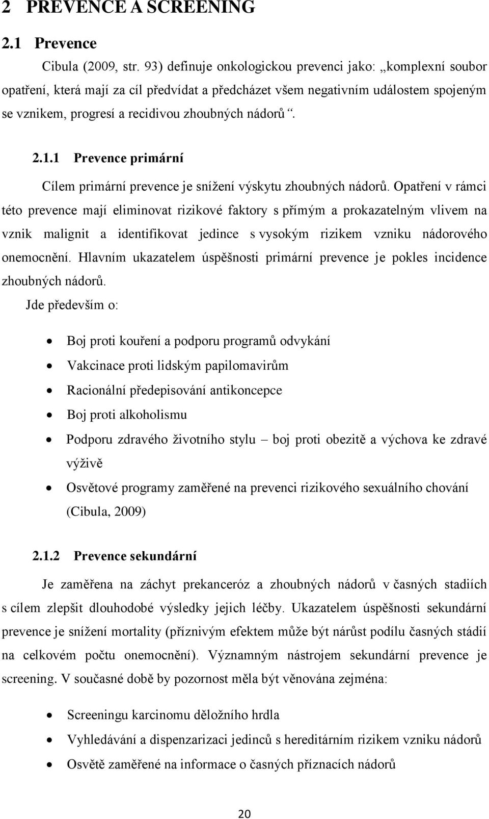 1 Prevence primární Cílem primární prevence je sníţení výskytu zhoubných nádorů.