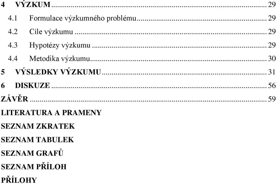 .. 30 5 VÝSLEDKY VÝZKUMU... 31 6 DISKUZE... 56 ZÁVĚR.