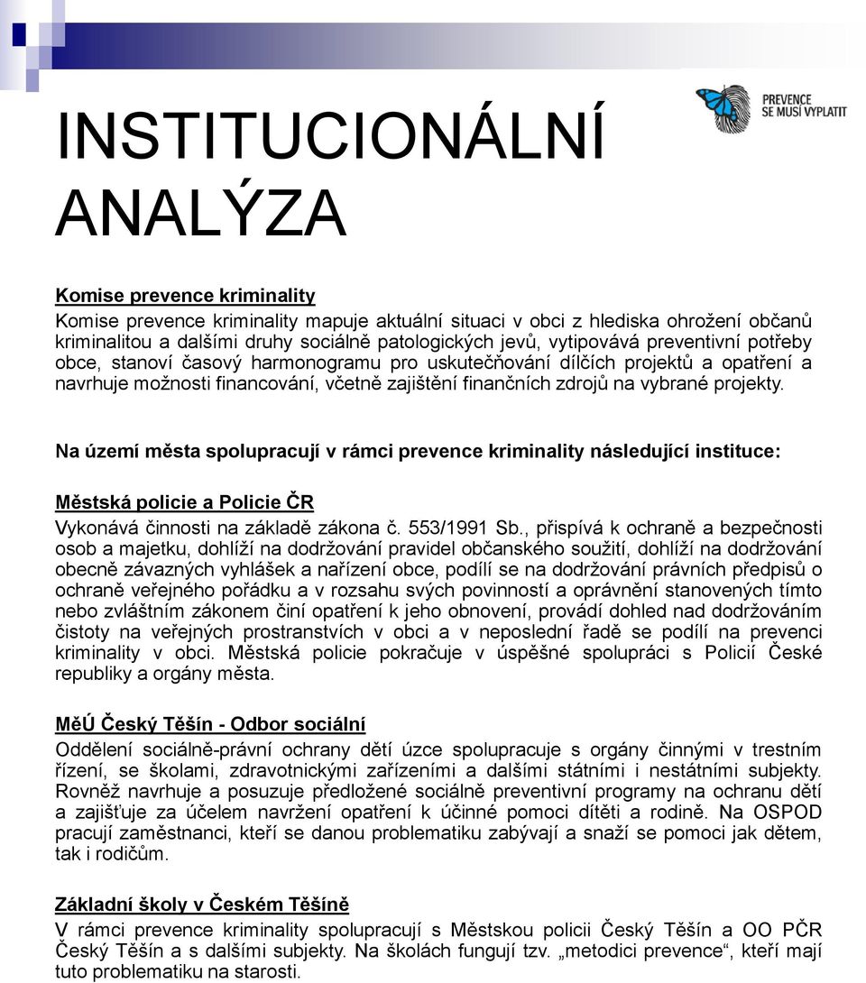 Na území města spolupracují v rámci prevence kriminality následující instituce: Městská policie a Policie ČR Vykonává činnosti na základě zákona č. 553/1991 Sb.
