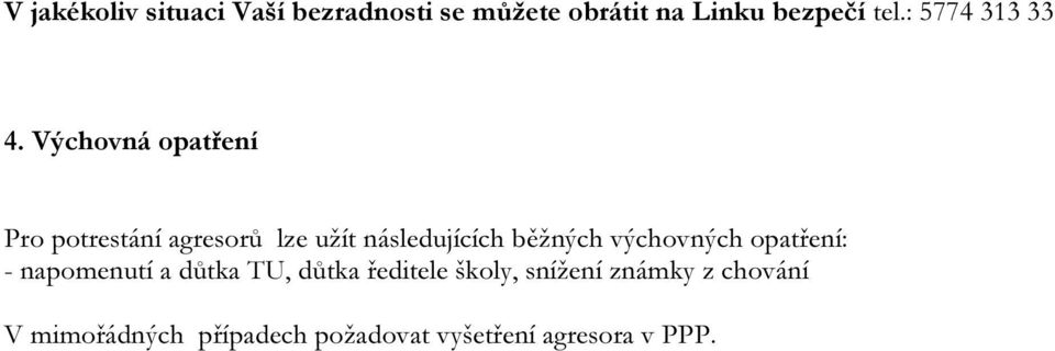 Výchovná opatření Pro potrestání agresorů lze užít následujících běžných