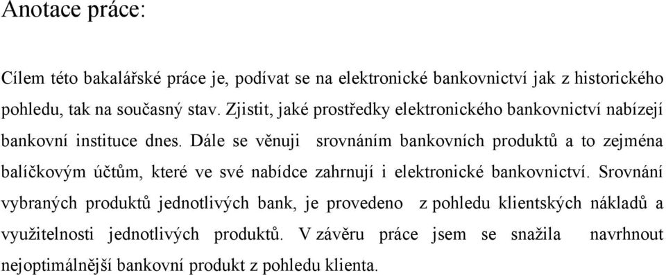Dále se věnuji srovnáním bankovních produktů a to zejména balíčkovým účtům, které ve své nabídce zahrnují i elektronické bankovnictví.