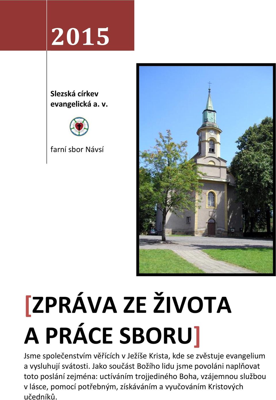Krista, kde se zvěstuje evangelium a vysluhují svátosti.
