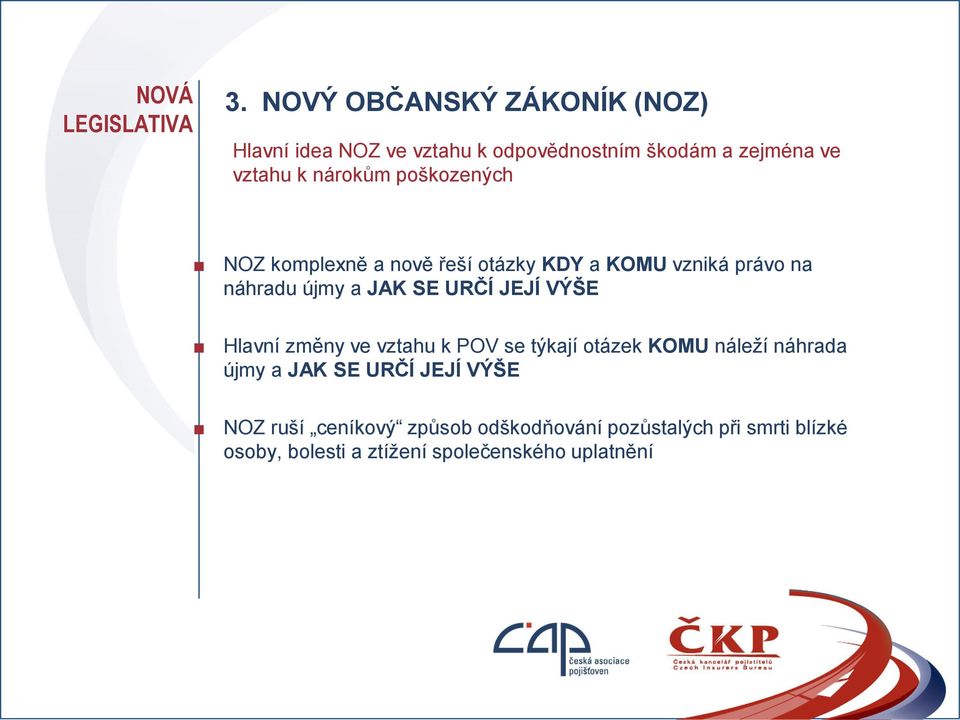 poškozených NOZ komplexně a nově řeší otázky KDY a KOMU vzniká právo na náhradu újmy a JAK SE URČÍ JEJÍ VÝŠE