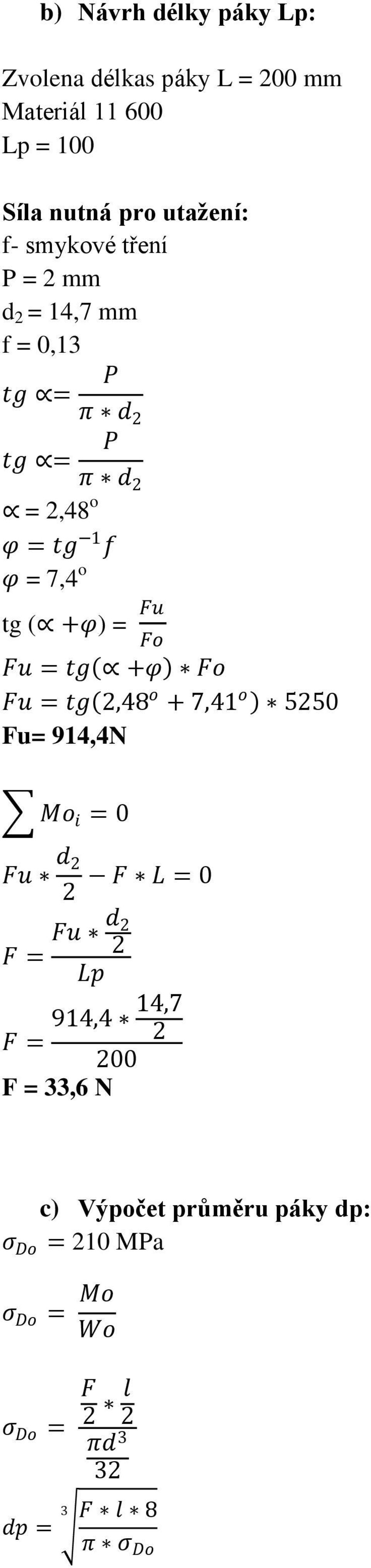 Fo Fu = tg +φ Fo Fu = tg,48 o + 7,41 o 550 Fu= 914,4N Mo i = 0 Fu d F L = 0 F = Fu d Lp 14,7 914,4 F = 00