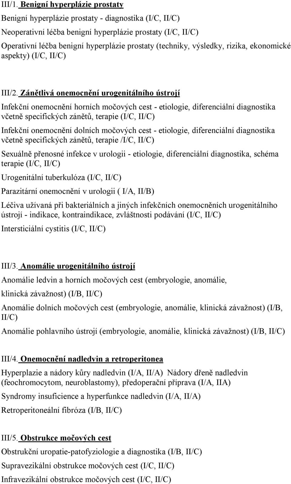 (techniky, výsledky, rizika, ekonomické aspekty) (I/C, II/C) III/2.