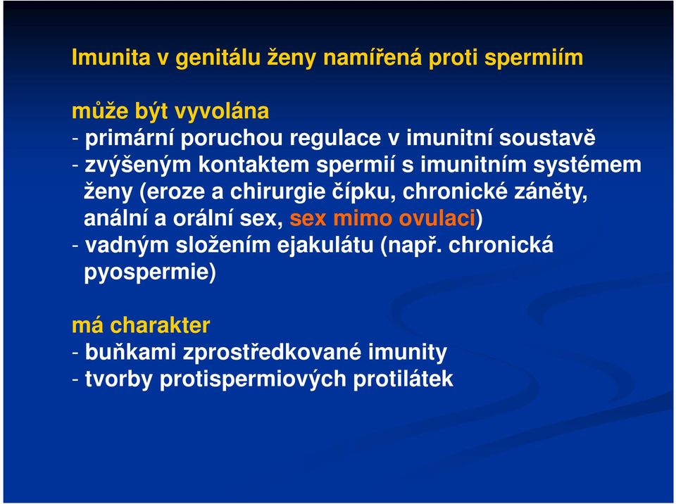 chronické záněty, anální a orální sex, sex mimo ovulaci) - vadným složením ejakulátu (např.