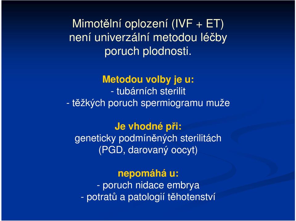 Metodou volby je u: - tubárních sterilit - těžkých poruch spermiogramu