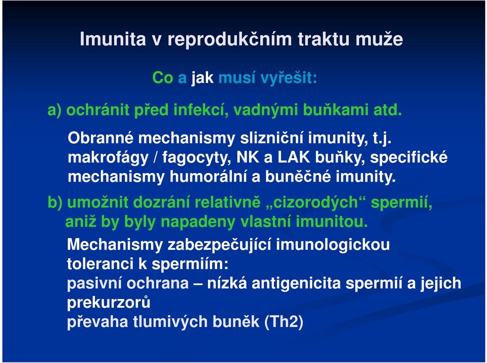 makrofágy / fagocyty, NK a LAK buňky, specifické mechanismy humorální a buněčné imunity.