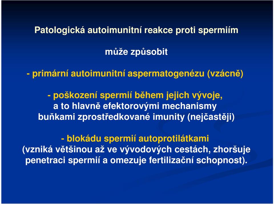 mechanismy buňkami zprostředkované imunity (nejčastěji) - blokádu spermií autoprotilátkami