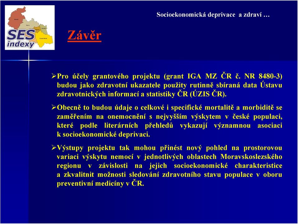 Obecně to budou údaje o celkové i specifické mortalitě a morbiditě se zaměřením na onemocnění s nejvyšším výskytem v české populaci, které podle literárních přehledů vykazují